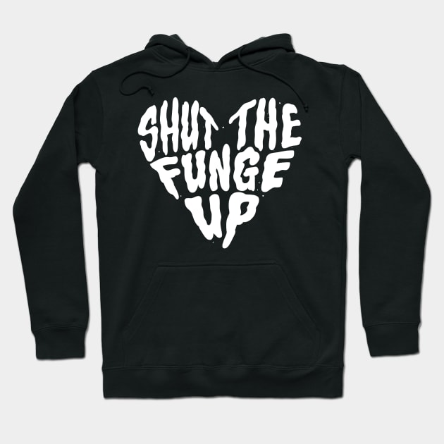 Shut The Funge Up! Hoodie by 8BitHobo